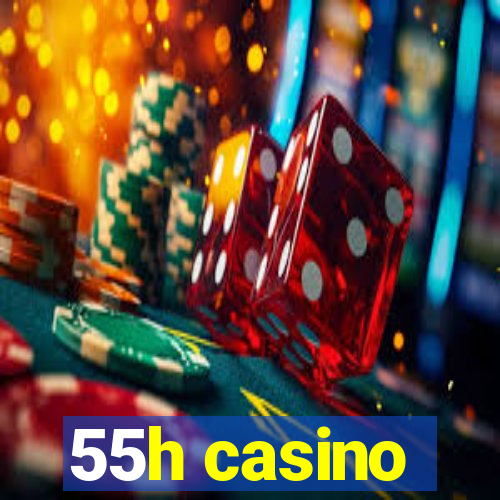 55h casino